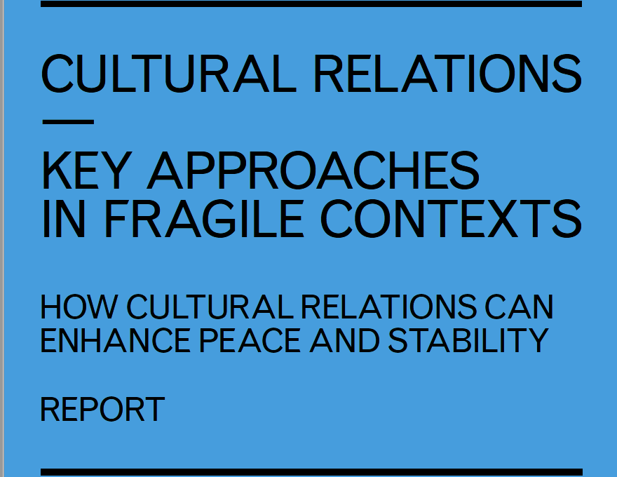 Front Cover of report. Cultural Relations -  Key Approaches in fragile contexts. How cultural relations can enhance peace and stability.